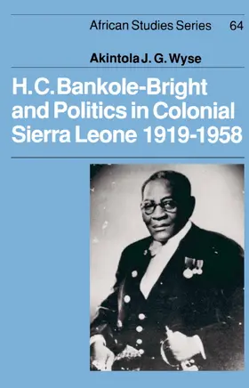 Wyse |  H.C. Bankole-Bright and Politics in Colonial Sierra Leone, 1919-1958 | Buch |  Sack Fachmedien
