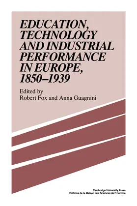 Fox / Guagnini |  Education, Technology and Industrial Performance in Europe, 1850 1939 | Buch |  Sack Fachmedien