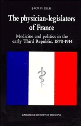 Ellis / Rosenberg / Jones |  The Physician-Legislators of France | Buch |  Sack Fachmedien