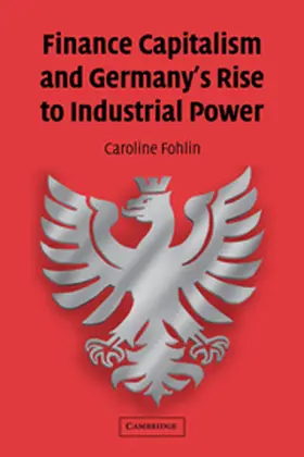 Fohlin |  Finance Capitalism and Germany's Rise to Industrial Power | Buch |  Sack Fachmedien