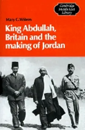 Wilson |  King Abdullah, Britain and the Making of Jordan | Buch |  Sack Fachmedien