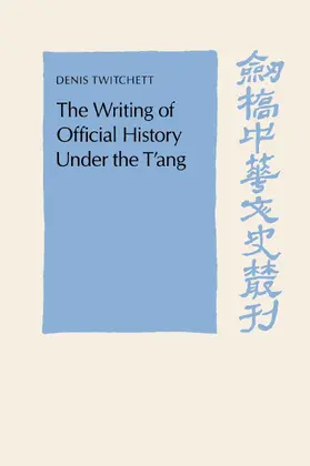 Twitchett |  The Writing of Official History under the T'ang | Buch |  Sack Fachmedien