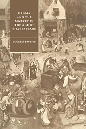 Bruster |  Drama and the Market in the Age of Shakespeare | Buch |  Sack Fachmedien