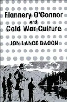 Bacon |  Flannery O'Connor and Cold War Culture | Buch |  Sack Fachmedien