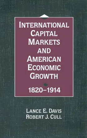 Davis / Cull |  International Capital Markets and American Economic Growth, 1820-1914 | Buch |  Sack Fachmedien