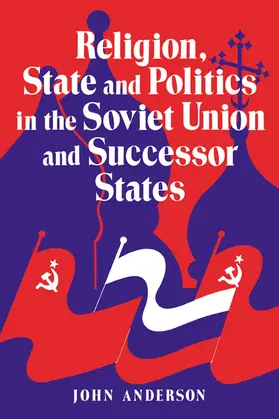 Anderson |  Religion, State and Politics in the Soviet Union and Successor States | Buch |  Sack Fachmedien