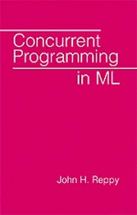 Reppy |  Concurrent Programming in ML | Buch |  Sack Fachmedien