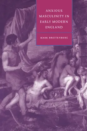 Breitenberg / Orgel / Barton |  Anxious Masculinity in Early Modern England | Buch |  Sack Fachmedien