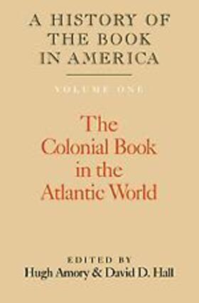Amory / Hall |  A History of the Book in America: Volume 1, the Colonial Book in the Atlantic World | Buch |  Sack Fachmedien