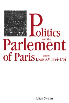 Swann |  Politics and the Parlement of Paris Under Louis XV, 1754 1774 | Buch |  Sack Fachmedien