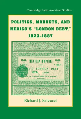 Salvucci |  Politics, Markets, and Mexico's "London Debt," 1823-1887 | Buch |  Sack Fachmedien