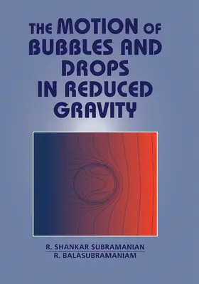 Subramanian / Balasubramaniam |  The Motion of Bubbles and Drops in Reduced Gravity | Buch |  Sack Fachmedien