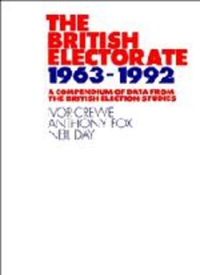 Crewe / Fox / Day |  The British Electorate, 1963-1992: A Compendium of Data from the British Election Studies | Buch |  Sack Fachmedien