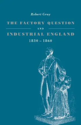 Gray |  The Factory Question and Industrial England, 1830 1860 | Buch |  Sack Fachmedien