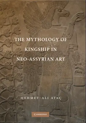 Atac / Ataç |  The Mythology of Kingship in Neo-Assyrian Art | Buch |  Sack Fachmedien