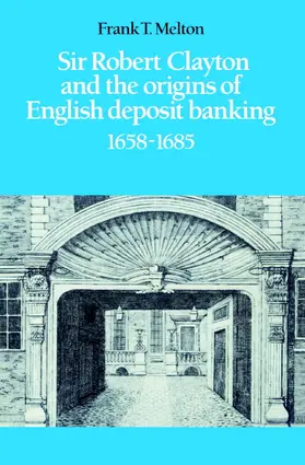 Melton |  Sir Robert Clayton and the Origins of English Deposit Banking 1658 1685 | Buch |  Sack Fachmedien