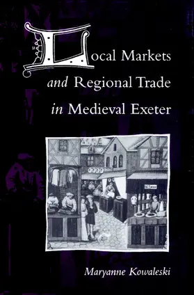 Kowaleski | Local Markets and Regional Trade in Medieval Exeter | Buch | 978-0-521-52195-6 | sack.de