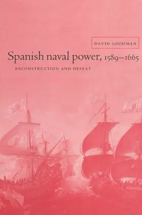 Goodman / Elliott |  Spanish Naval Power 1589 - 1665 | Buch |  Sack Fachmedien