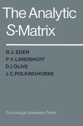 Eden / Olive / Landshoff |  The Analytic S-Matrix | Buch |  Sack Fachmedien