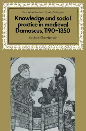Chamberlain |  Knowledge and Social Practice in Medieval Damascus, 1190 1350 | Buch |  Sack Fachmedien