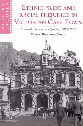 Bickford-Smith |  Ethnic Pride and Racial Prejudice in Victorian Cape Town | Buch |  Sack Fachmedien