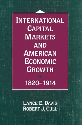 Davis / Cull |  International Capital Markets and American Economic Growth, 1820 1914 | Buch |  Sack Fachmedien