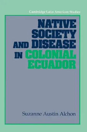 Alchon / Knight |  Native Society and Disease in Colonial Ecuador | Buch |  Sack Fachmedien