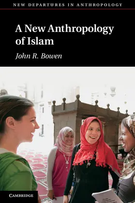 Bowen |  A New Anthropology of Islam | Buch |  Sack Fachmedien