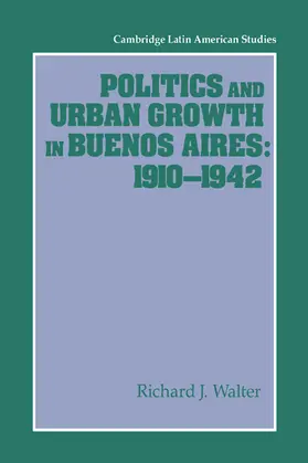 Walter |  Politics and Urban Growth in Buenos Aires, 1910 1942 | Buch |  Sack Fachmedien