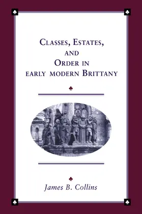 Collins / Elliott |  Classes, Estates and Order in Early-Modern Brittany | Buch |  Sack Fachmedien