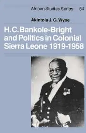 Wyse |  H. C. Bankole-Bright and Politics in Colonial Sierra Leone, 1919 1958 | Buch |  Sack Fachmedien