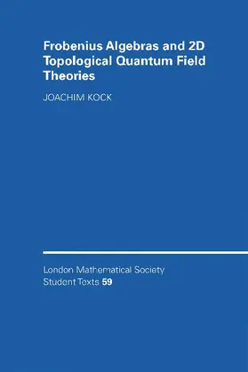 Kock |  Frobenius Algebras and 2D Topological Quantum Field Theories | Buch |  Sack Fachmedien