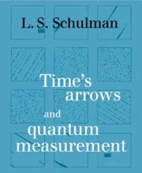 Schulman |  Time's Arrows and Quantum Measurement | Buch |  Sack Fachmedien
