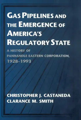 Castaneda / Smith |  Gas Pipelines and the Emergence of America's Regulatory State | Buch |  Sack Fachmedien