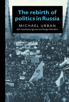 Urban / Igrunov / Mitrokhin |  The Rebirth of Politics in Russia | Buch |  Sack Fachmedien
