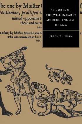 Whigham / Orgel |  Seizures of the Will in Early Modern English Drama | Buch |  Sack Fachmedien