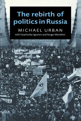 Urban / Igrunov / Mitrokhin |  The Rebirth of Politics in Russia | Buch |  Sack Fachmedien