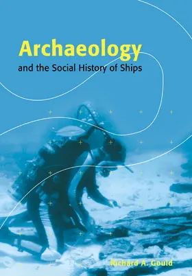 Gould | Archaeology and the Social History of Ships | Buch | 978-0-521-56789-3 | sack.de