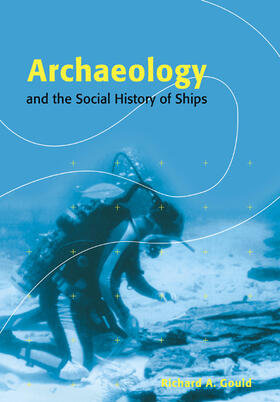 Gould | Archaeology and the Social History of Ships | Buch | 978-0-521-56789-3 | sack.de