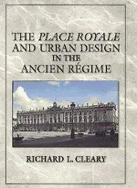 Cleary |  The Place Royale and Urban Design in the Ancien Régime | Buch |  Sack Fachmedien