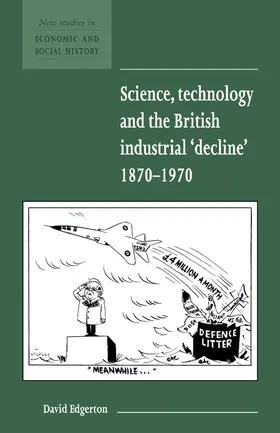 Edgerton |  Science, Technology and the British Industrial Decline, 1870-1970 | Buch |  Sack Fachmedien