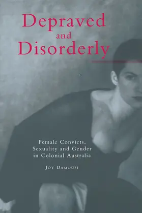 Damousi |  Depraved and Disorderly | Buch |  Sack Fachmedien