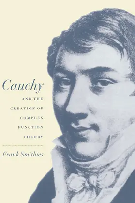 Smithies |  Cauchy and the Creation of Complex Function Theory | Buch |  Sack Fachmedien