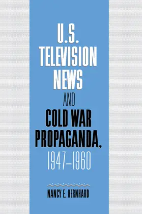 Bernhard |  U.S. Television News and Cold War Propaganda, 1947 1960 | Buch |  Sack Fachmedien