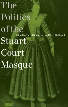 Bevington / Holbrook |  The Politics of the Stuart Court Masque | Buch |  Sack Fachmedien