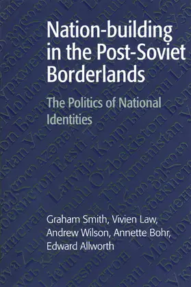 Smith / Allworth / Law |  Nation-Building in the Post-Soviet Borderlands | Buch |  Sack Fachmedien