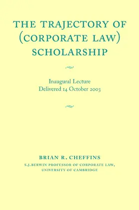 Cheffins |  The Trajectory of (Corporate Law) Scholarship: An Inaugural Lecture Given in the University of Cambridge October 2003 | Buch |  Sack Fachmedien