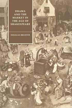 Bruster / Orgel / Barton |  Drama and the Market in the Age of Shakespeare | Buch |  Sack Fachmedien