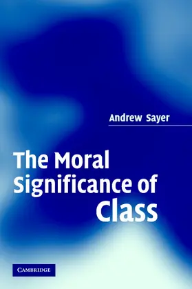 Sayer |  The Moral Significance of Class | Buch |  Sack Fachmedien
