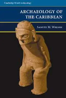 Wilson | The Archaeology of the Caribbean | Buch | 978-0-521-62333-9 | www.sack.de